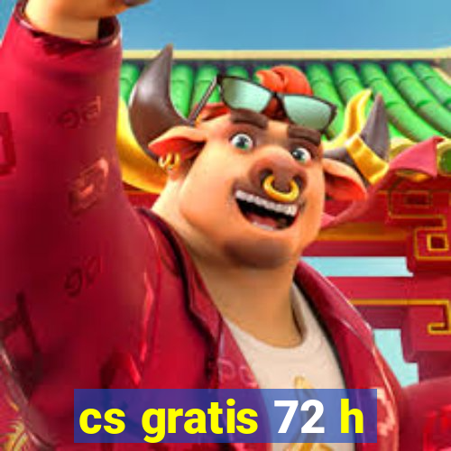 cs gratis 72 h